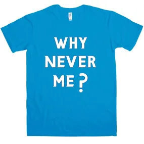 Funny Why Never Me T-Shirt